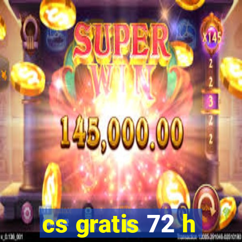 cs gratis 72 h